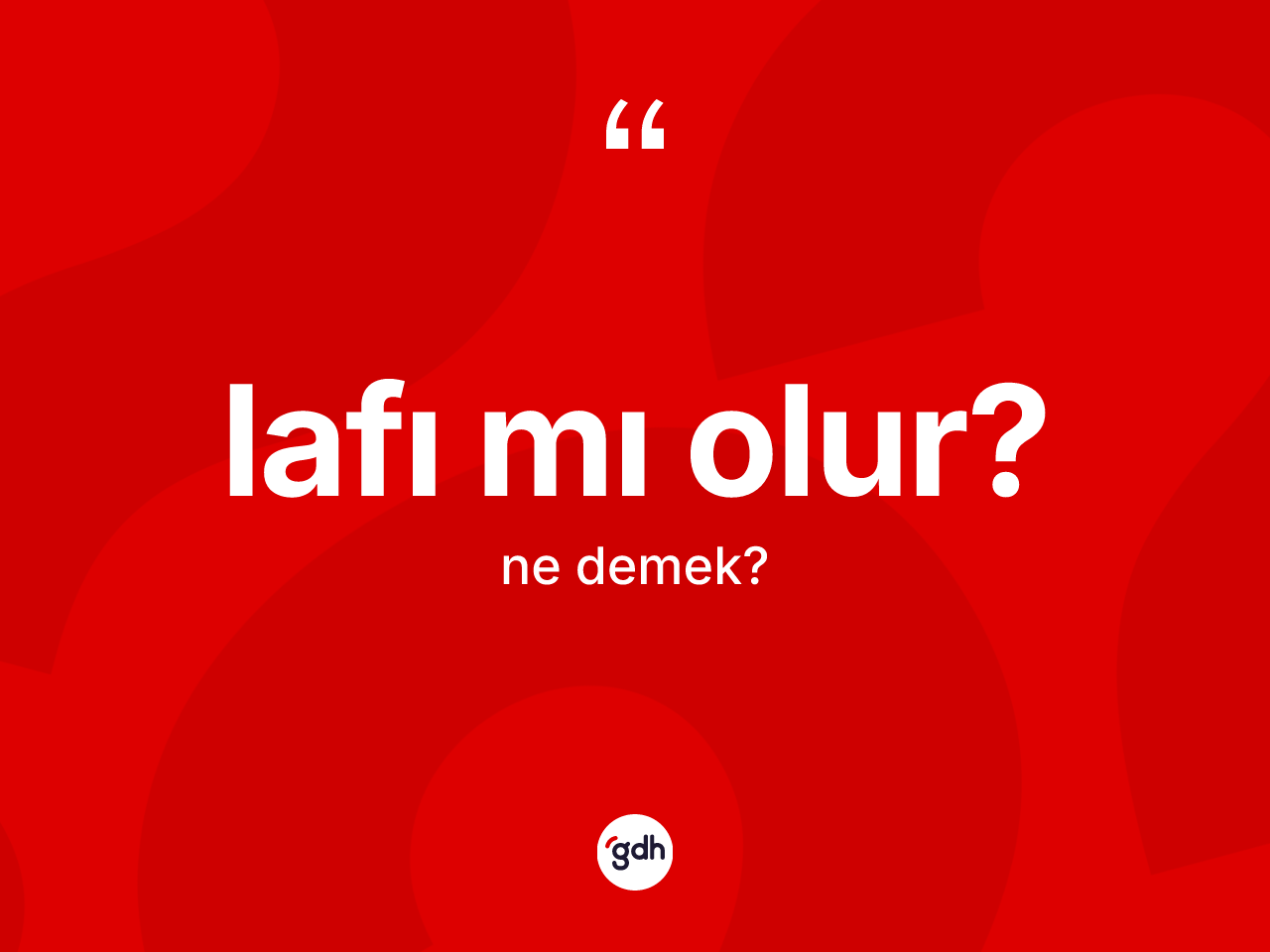 Lafı mı olur? ifadesi nedir? Lafı mı olur? ifadesinin TDK anlamı nedir?