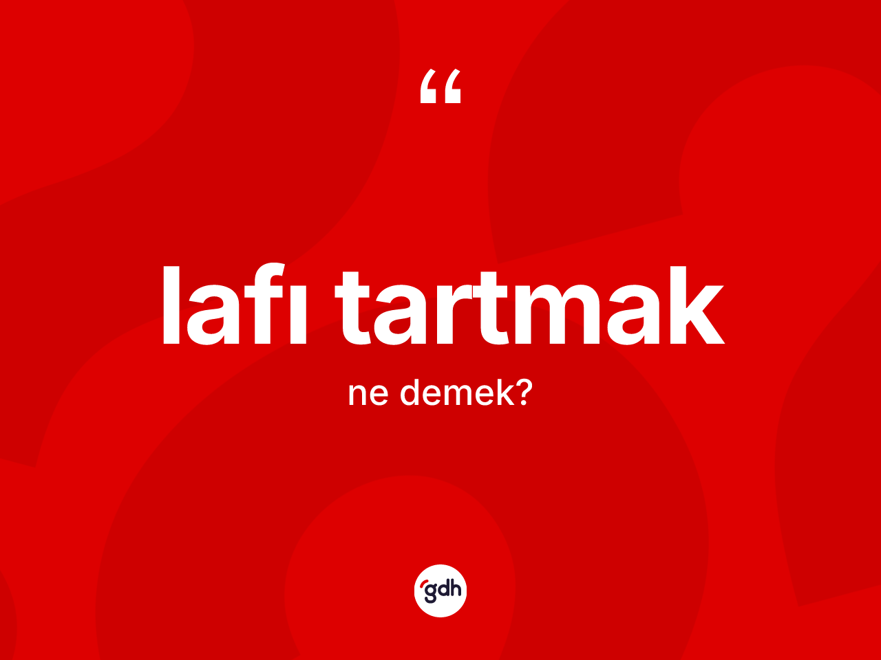 Lafı tartmak ifadesinin kısaca anlamı nedir? Lafı tartmak ifadesi hangi durumlarda kullanılır