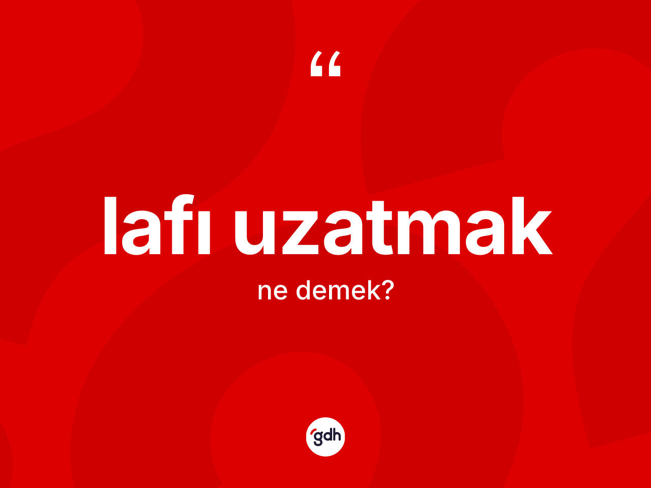 Lafı uzatmak ifadesinin tanımı nedir? Lafı uzatmak ifadesi nerede kullanılır?