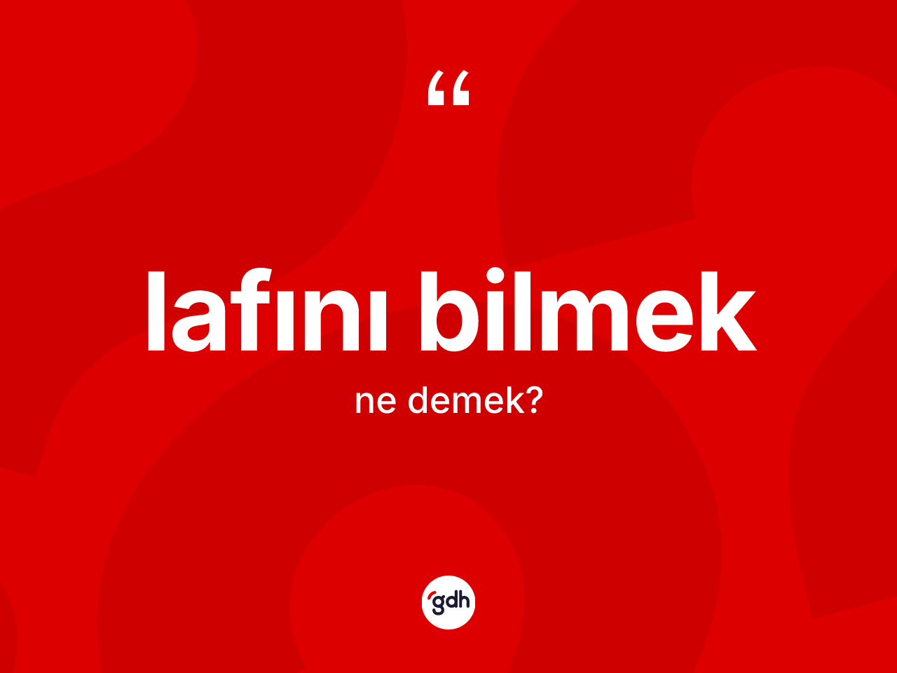 Lafını bilmek nedir? Lafını bilmek ifadesi hangi durumlarda kullanılır