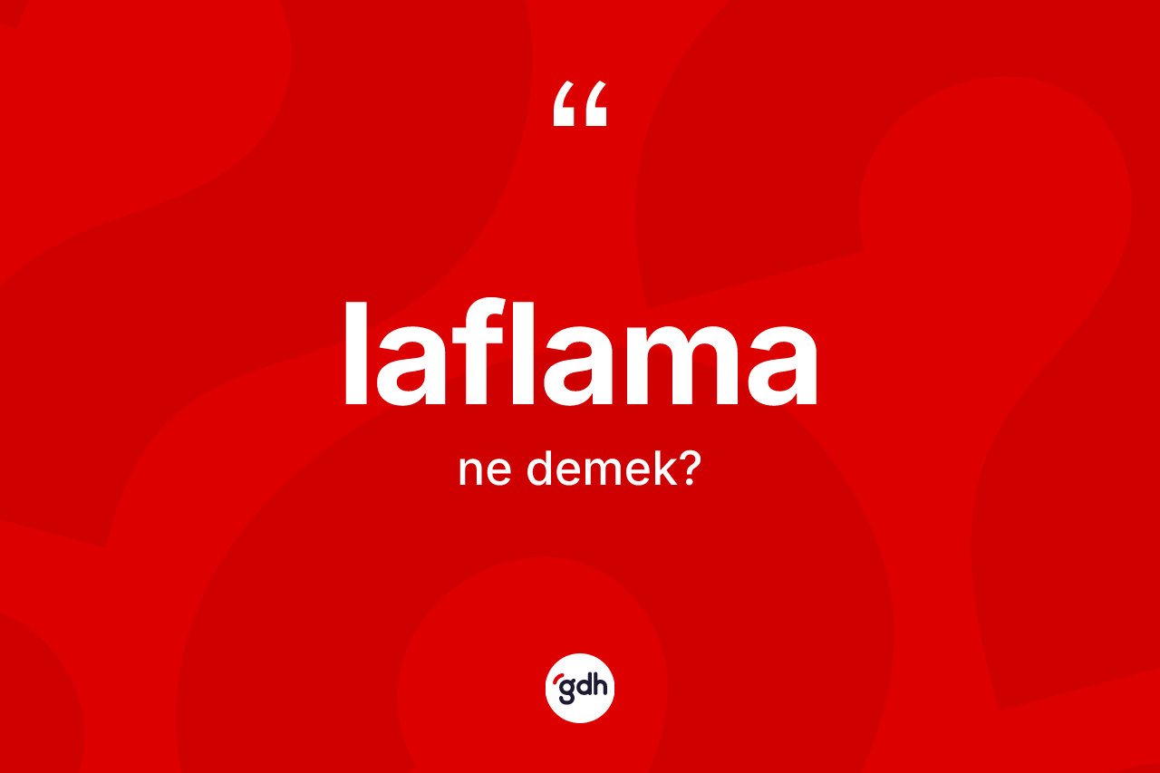 Laflama kelimesinin tanımı nedir?