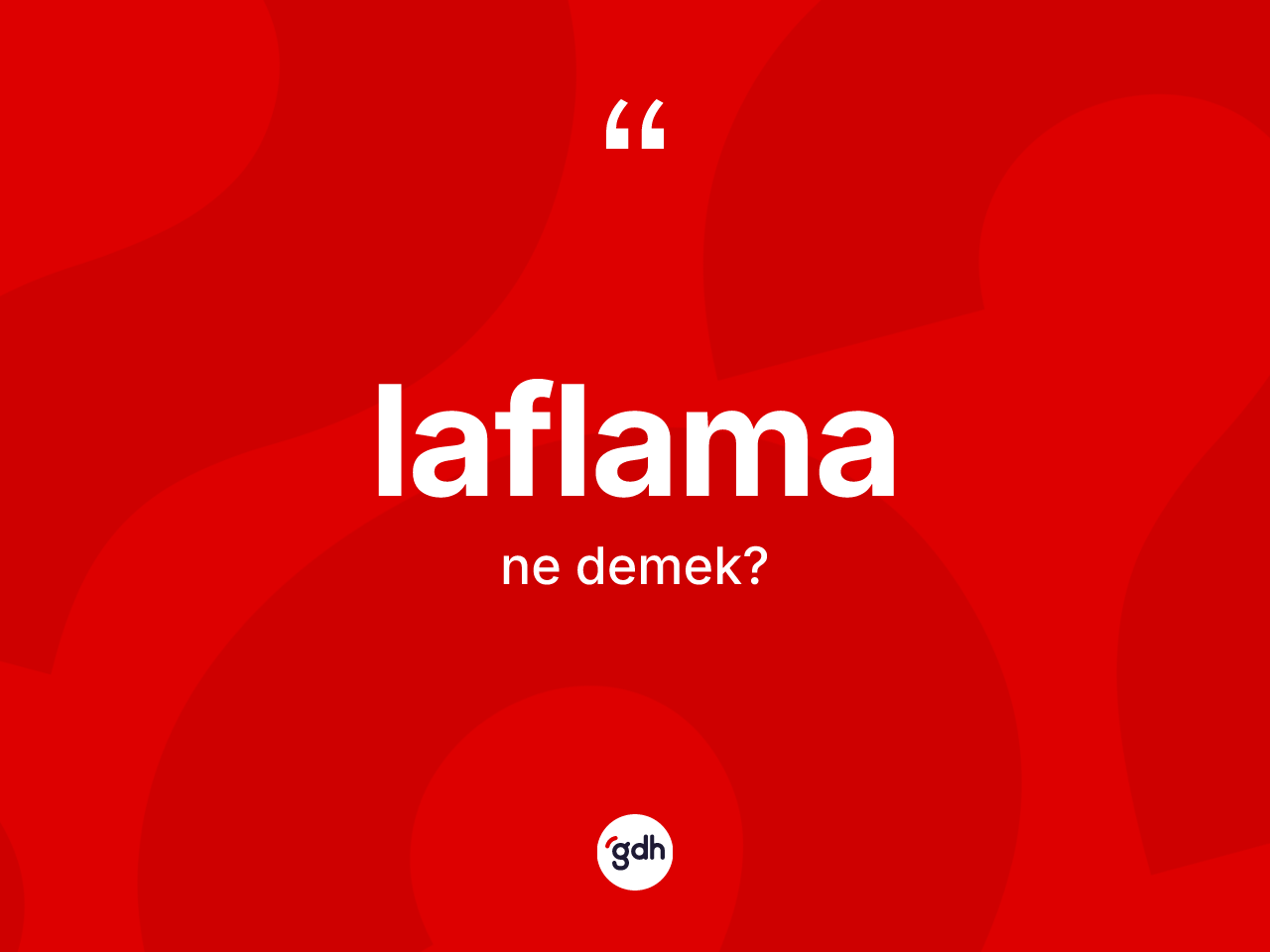 Laflama kelimesinin tanımı nedir? Laflamanın TDK'ya göre anlamı nedir?