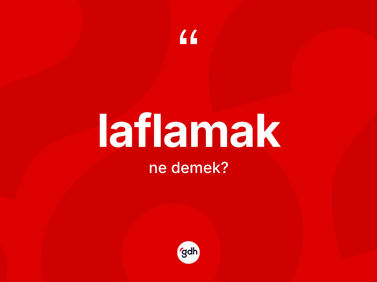 Laflamak kelimesi nedir? Laflamağın halk arasındaki kullanımı nasıldır?