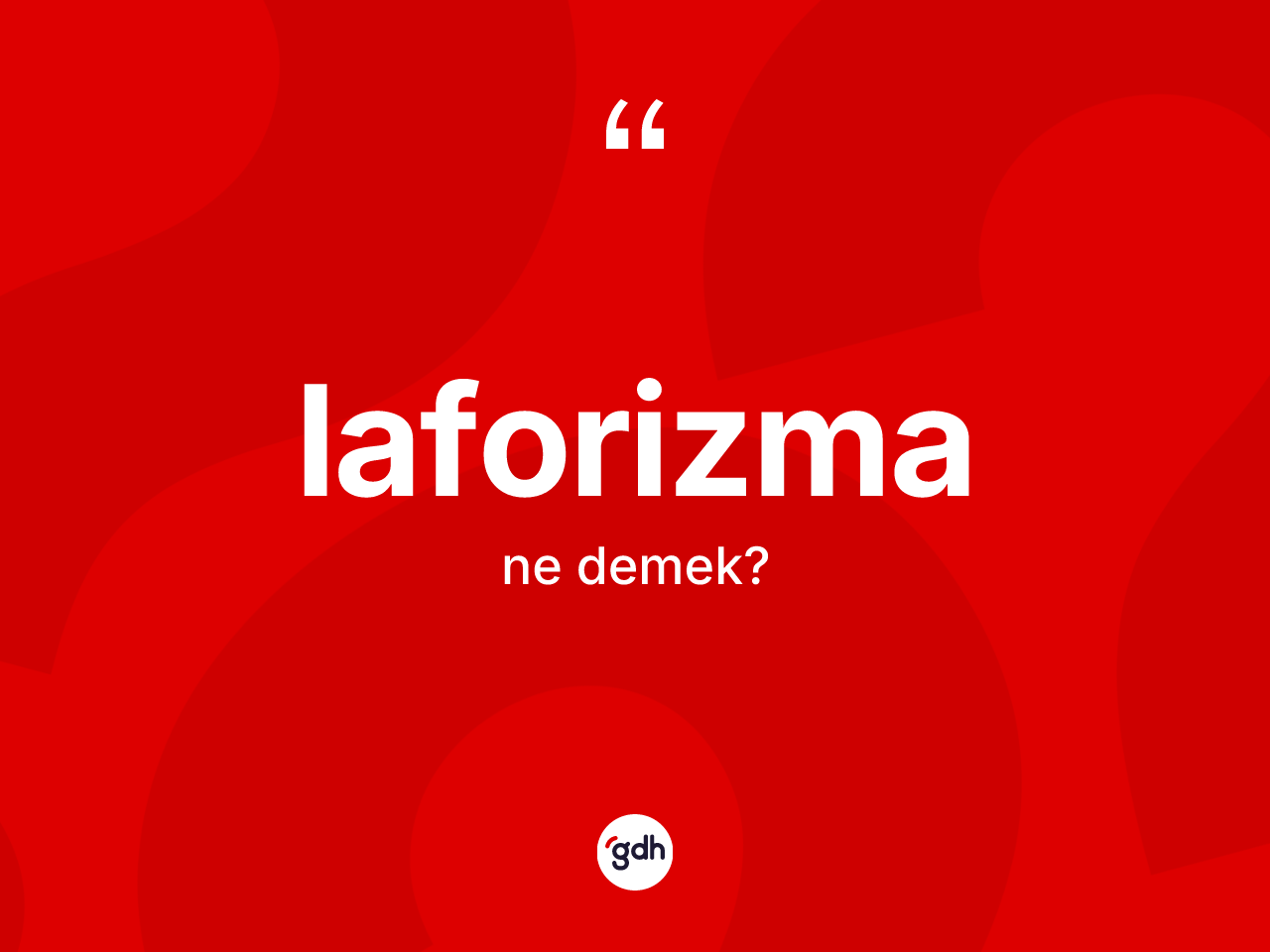 Laforizma kelimesi nedir? Laforizmanın TDK'ya göre anlamı nedir?