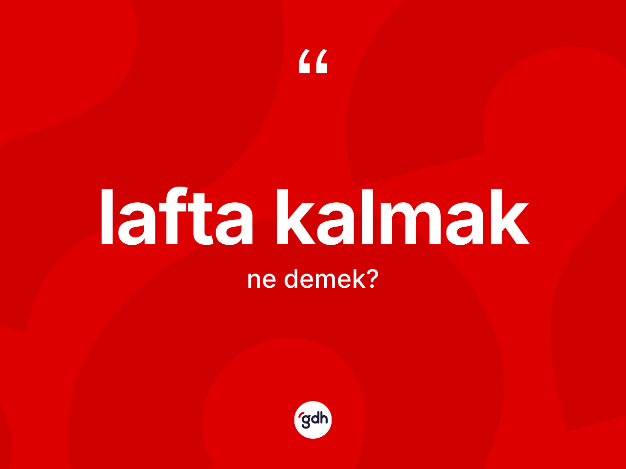 Lafta kalmak nedir? Lafta kalmak ifadesinin sözlük anlamı nedir?
