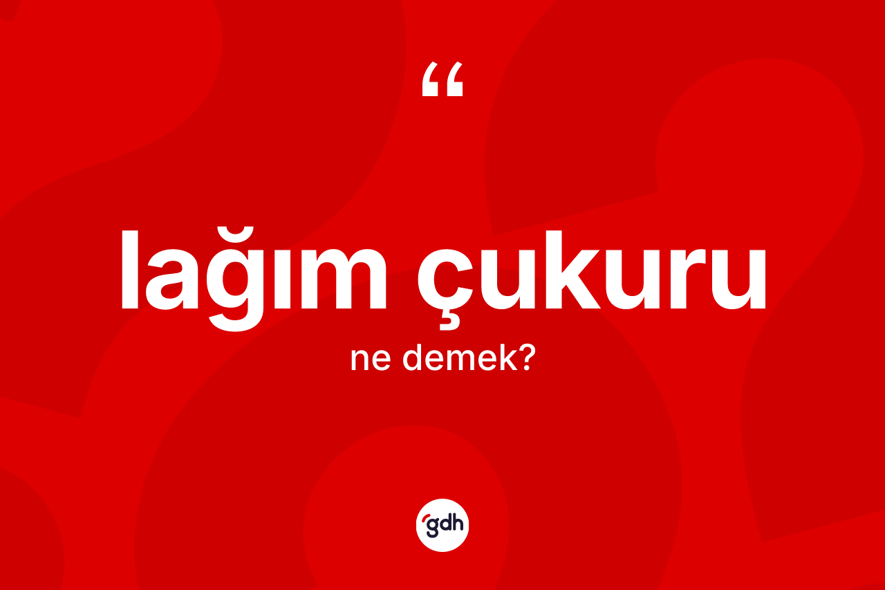 Lağım çukuru kelimesinin tanımı nedir? Lağım çukuru kelimesinin kaç farklı anlamı var?