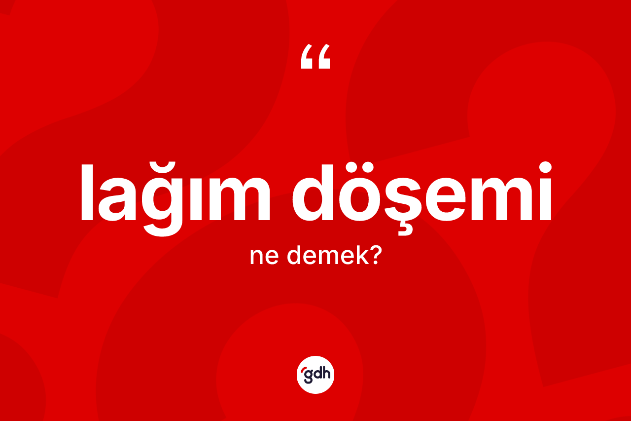 Lağım döşemi kelimesinin sözlükteki tanımı nedir? Lağım döşeminin TDK'ya göre anlamı nedir?