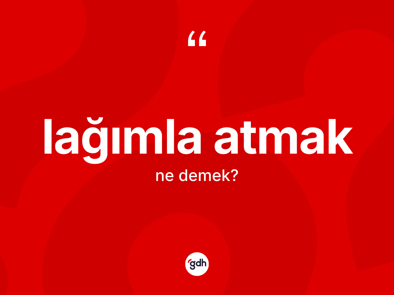Lağımla atmak ne demektir? Lağımla atmak sözünün TDK tanımı nedir?