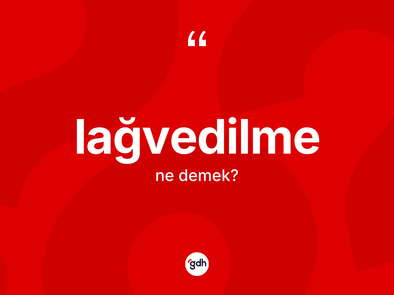 Lağvedilme kelimesinin tanımı nedir? Lağvedilmenin halk arasındaki kullanımı nasıldır?