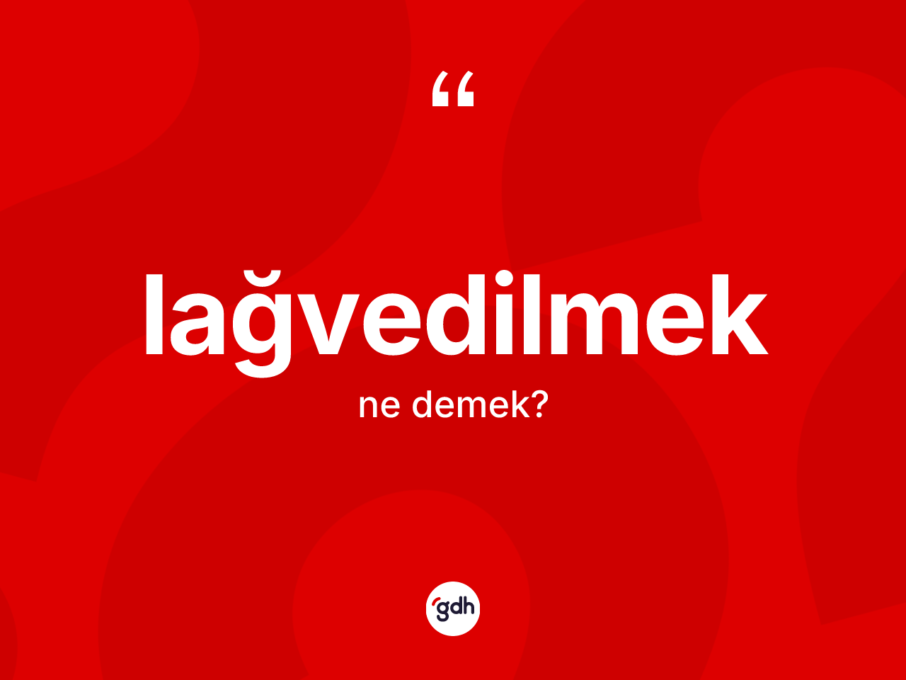 Lağvedilmek ne anlama gelir? Lağvedilmeğin halk arasındaki kullanımı nasıldır?