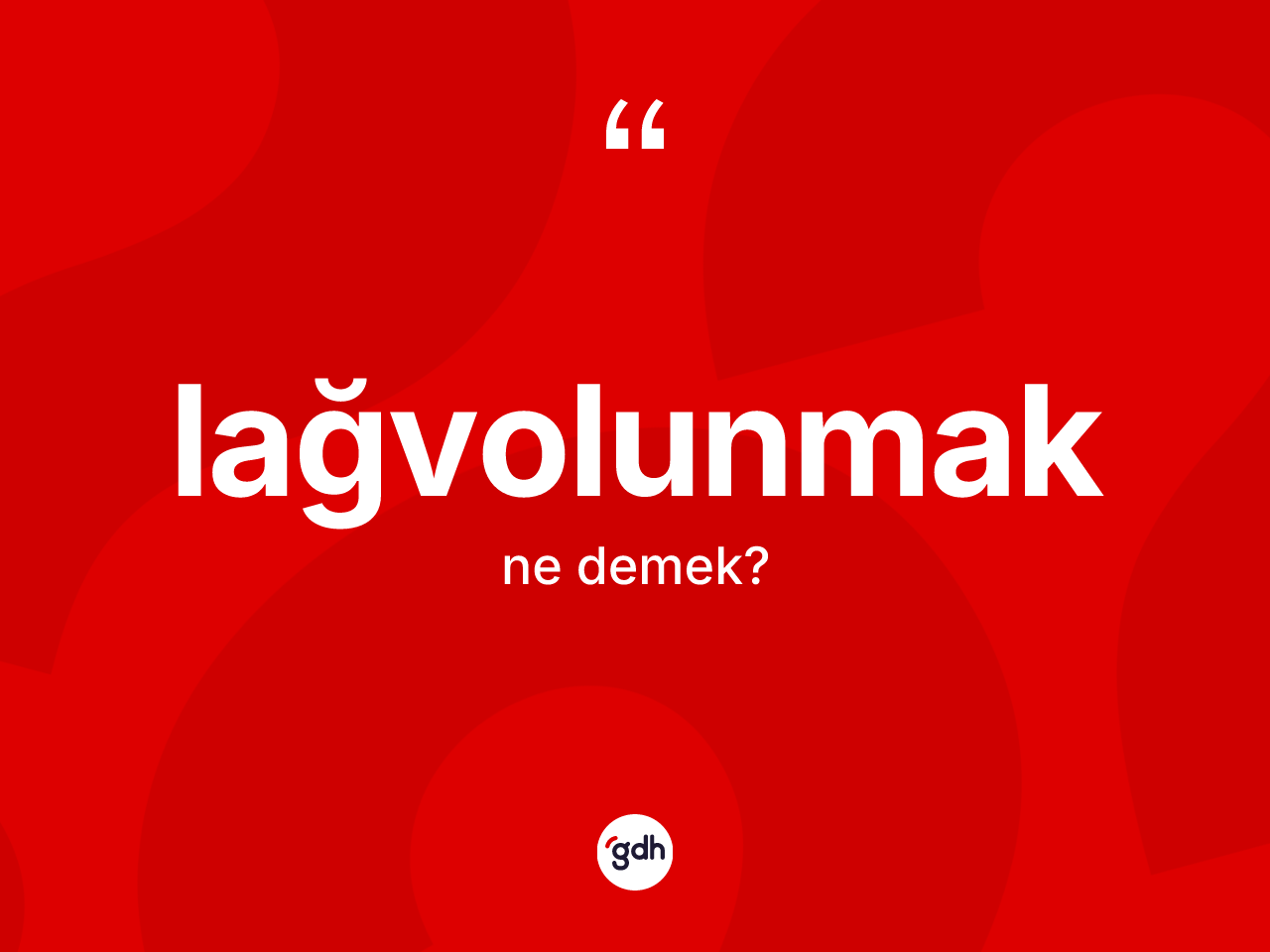 Lağvolunmak kelimesinin sözlükteki tanımı nedir? Lağvolunmak kelimesinin kaç farklı anlamı var?