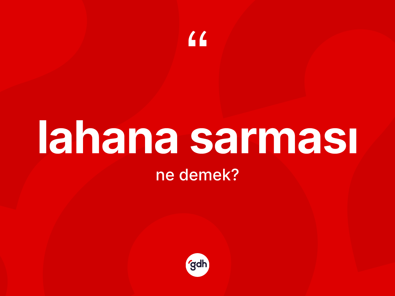 Lahana sarması ne demek? Lahana sarmasının TDK'ya göre anlamı nedir?