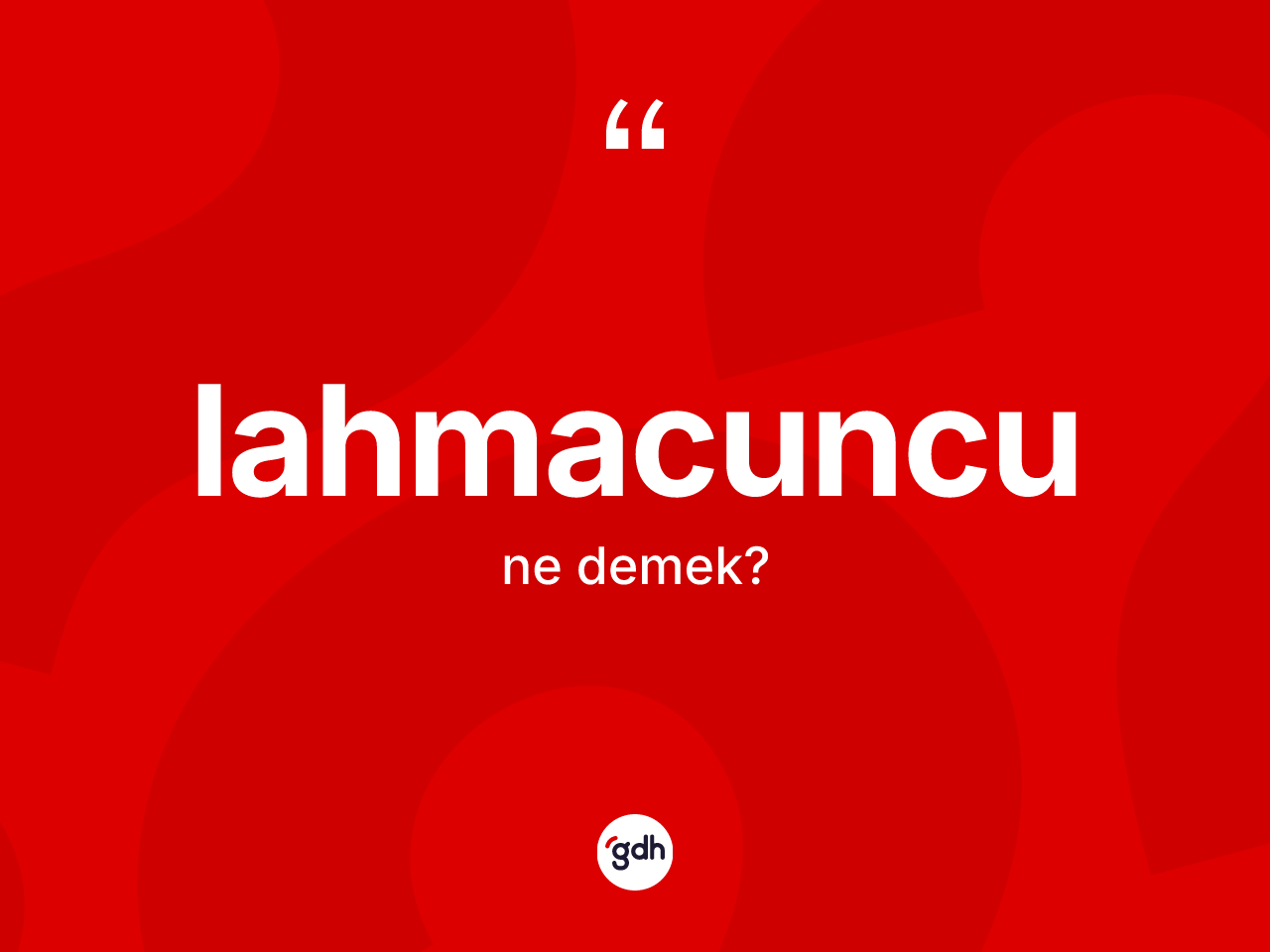 Lahmacuncu kelimesi nedir? Lahmacuncunun TDK'ya göre anlamı nedir?