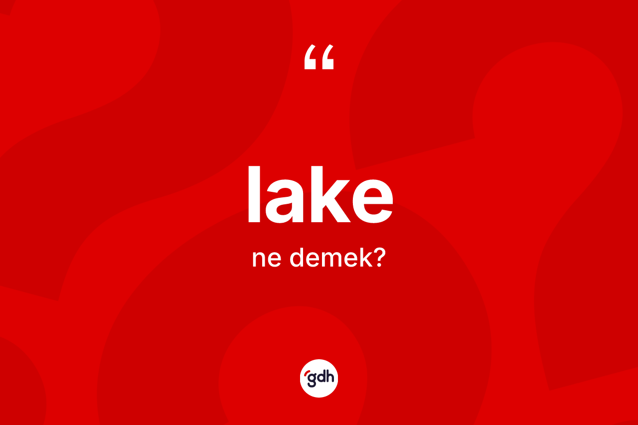 Lake kelimesinin anlamı nedir?
