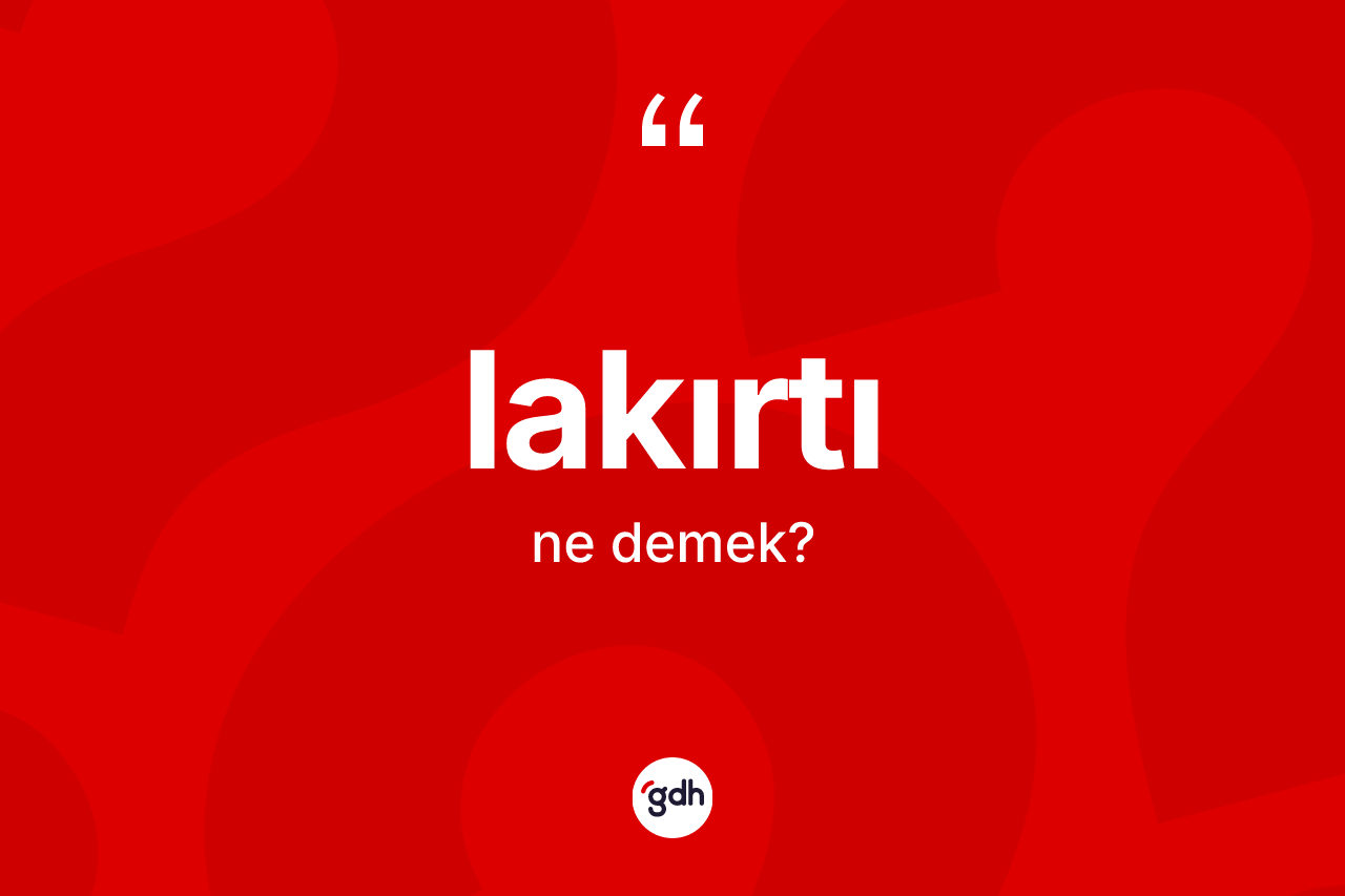 Lakırtı kelimesi nedir?