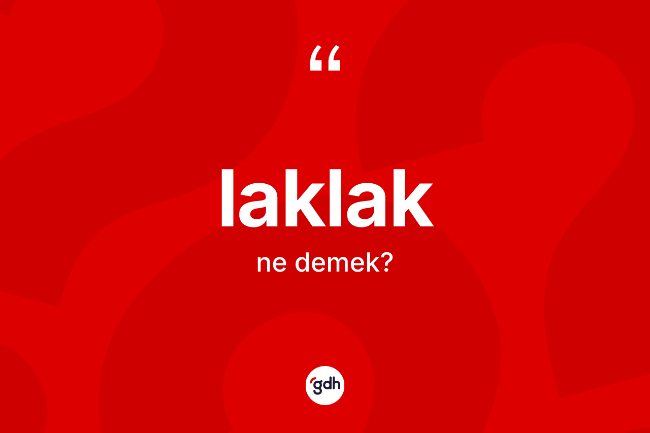 Laklak nedir?