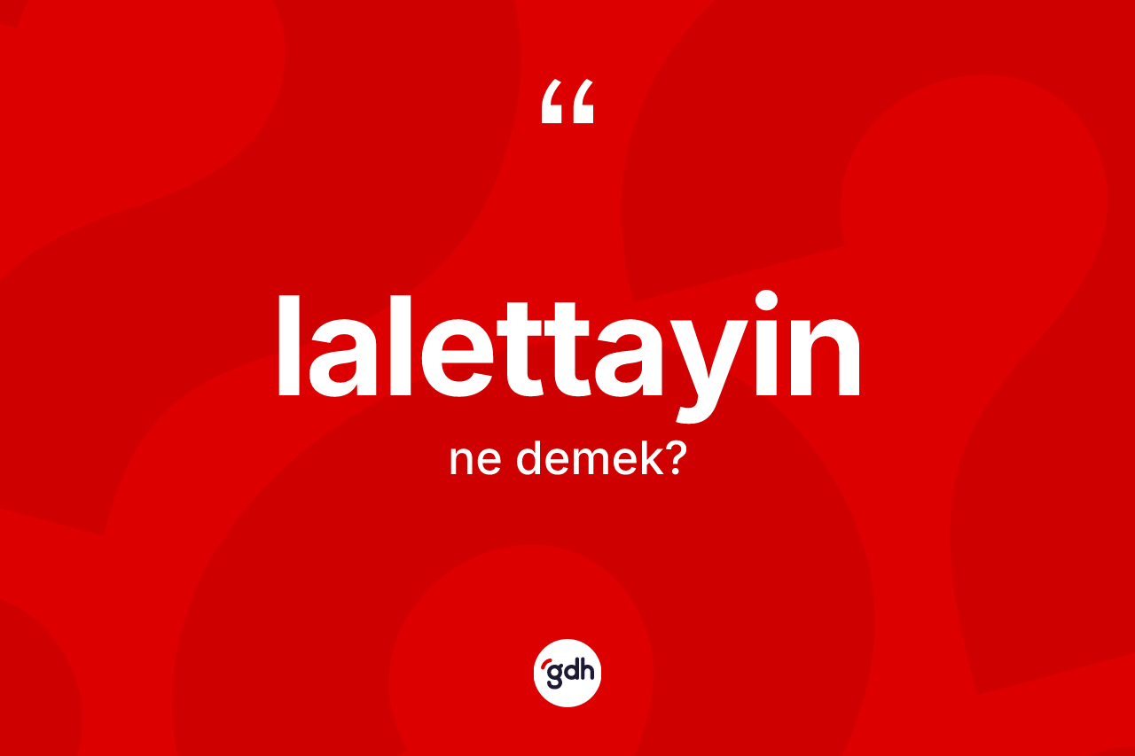 Lalettayin nedir?