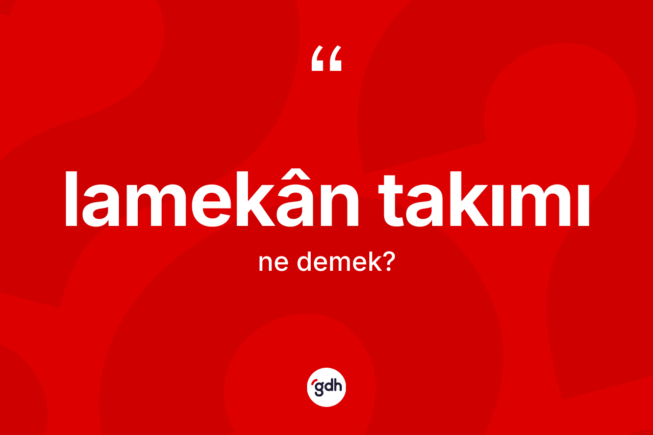 Lamekân takımı kelimesinin sözlükteki tanımı nedir?