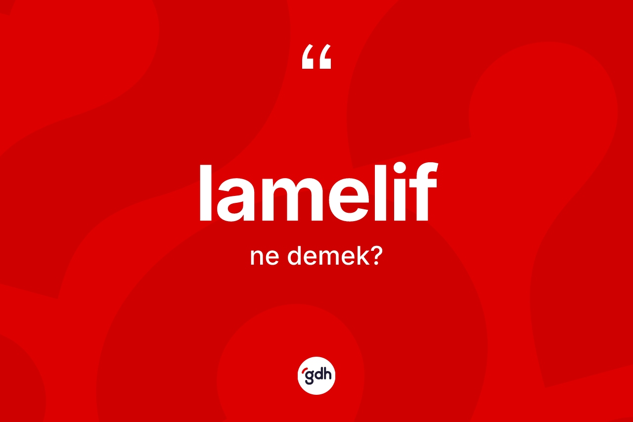 Lamelif kelimesinin sözlükteki tanımı nedir?