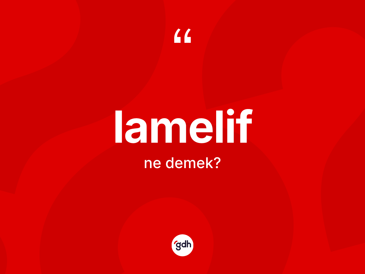Lamelif kelimesinin sözlükteki tanımı nedir? Lamelif kelimesinin özellikleri nelerdir?