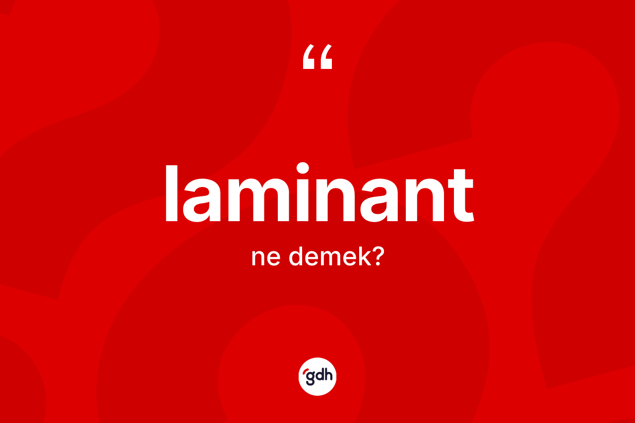 Laminant kelimesinin sözlükteki tanımı nedir?