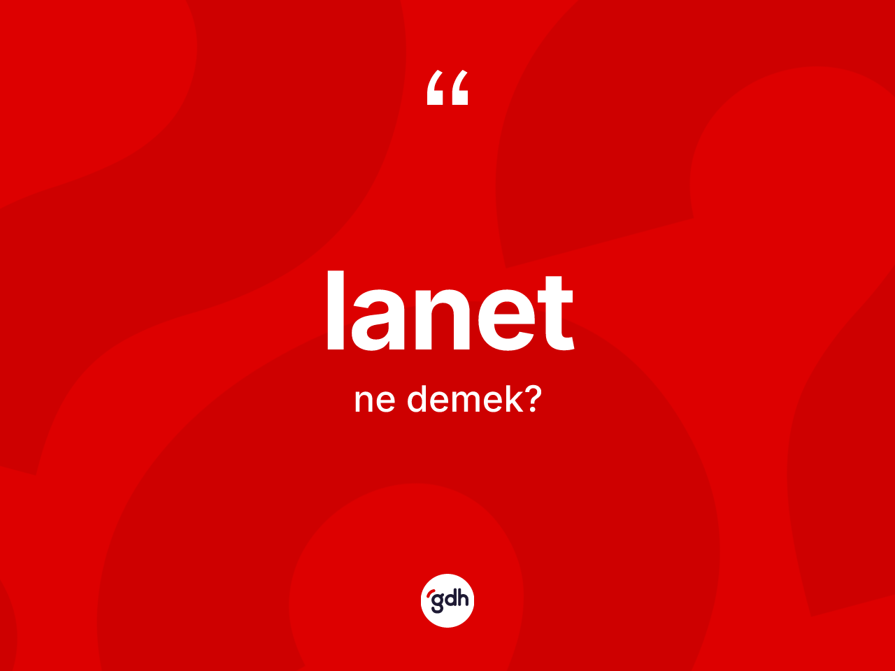 Lanet ne demek? Lanetin kısaca tanımı nedir?