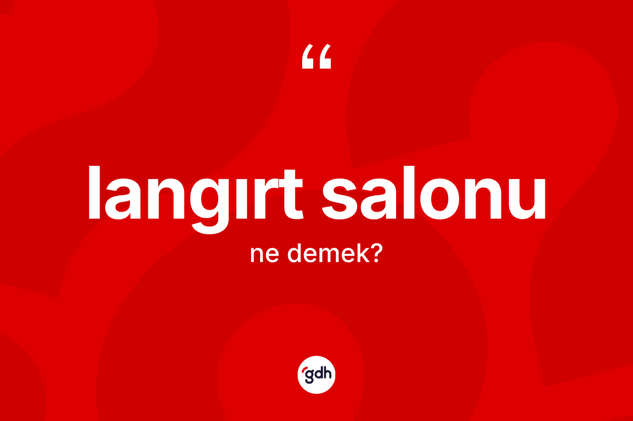 Langırt salonu  kelimesi ne anlama gelir?