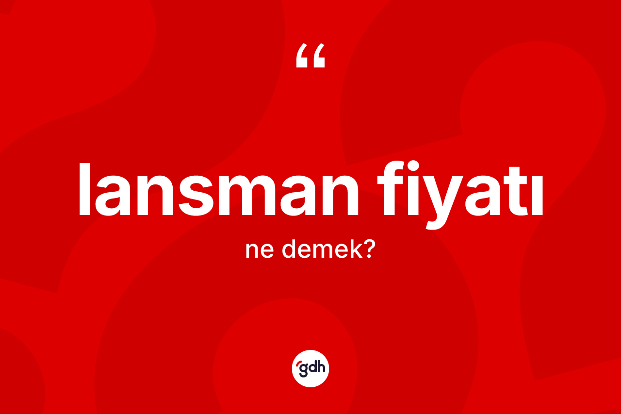 Lansman fiyatı  kelimesinin tanımı nedir?