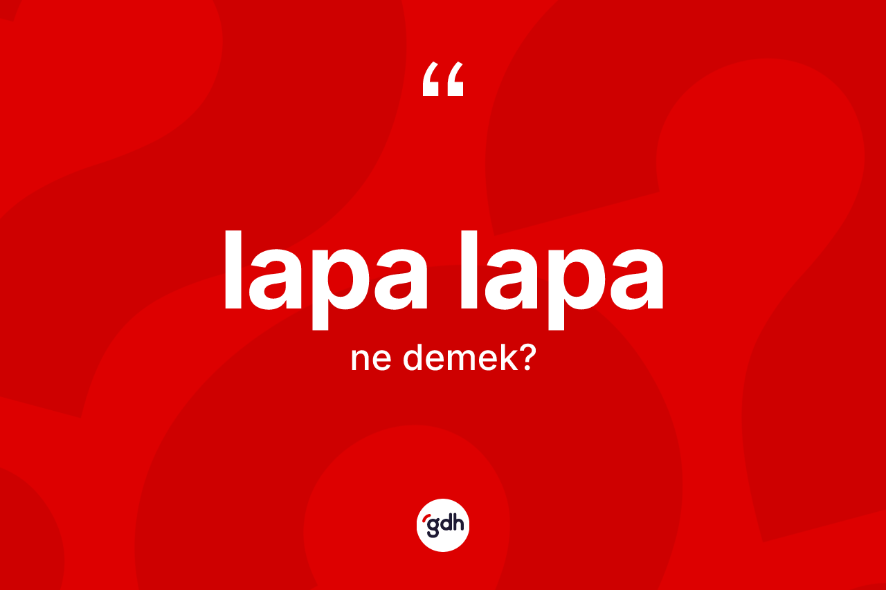 Lapa lapa kelimesinin anlamı nedir? Lapa lapa kelimesinin TDK anlamı nedir?