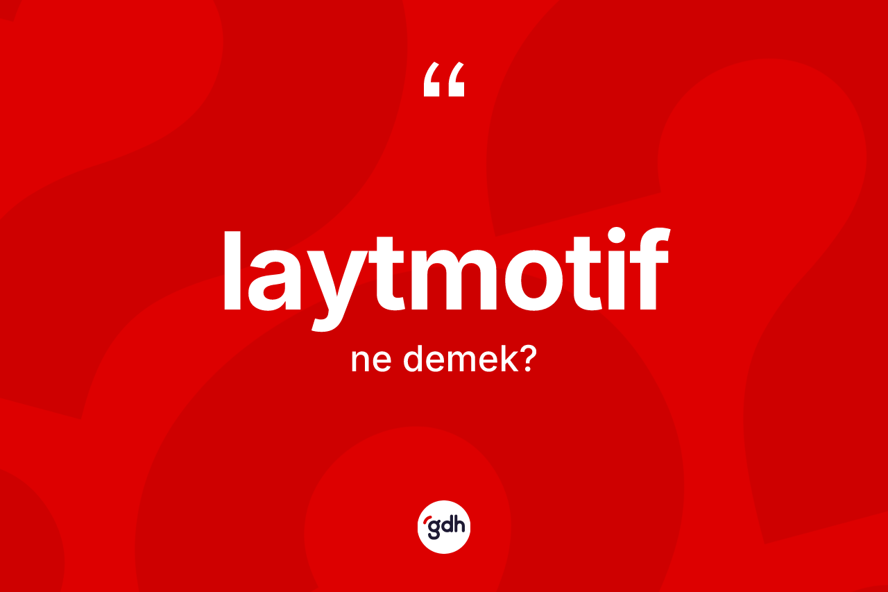 Laytmotif ne anlama gelir?