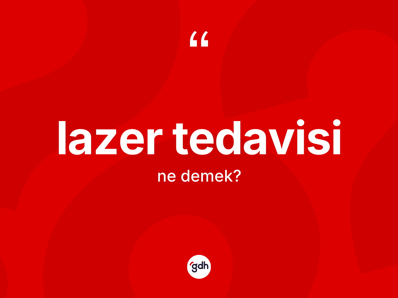 Lazer tedavisi  kelimesinin anlamı nedir? Lazer tedavisi  kelimesinin TDK'ya göre açıklaması nedir?