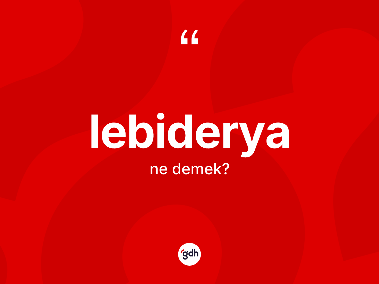 Lebiderya kelimesi nedir? Lebideryanın sözlükteki anlamı nedir?