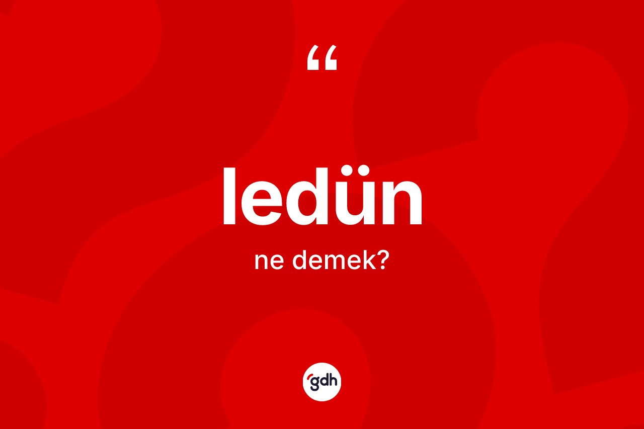 Ledün kelimesi ne demek?