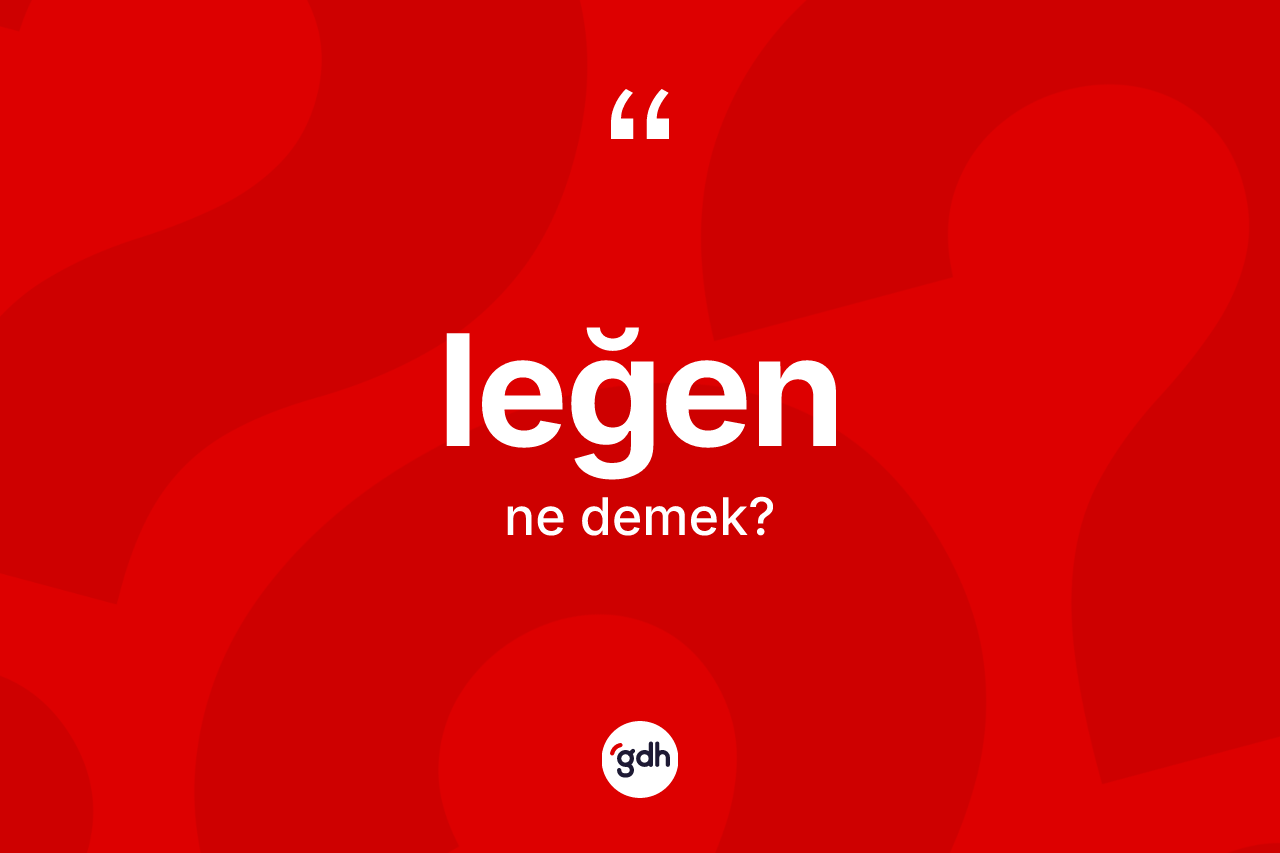Leğen nedir?