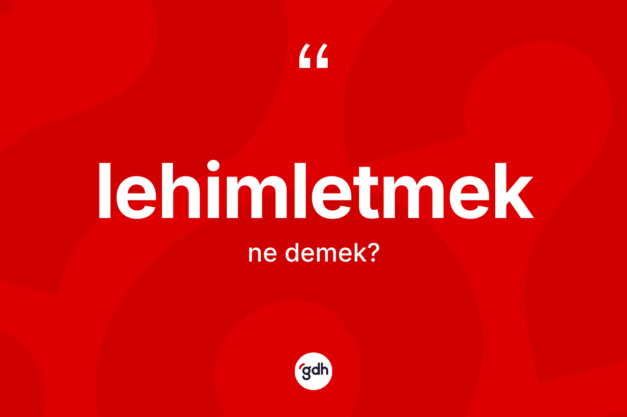 Lehimletmek kelimesinin anlamı nedir?