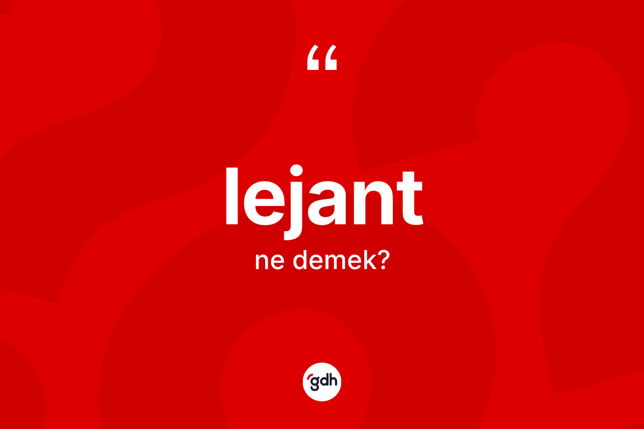Lejant ne demek? Lejandın sözlükteki anlamı nedir?