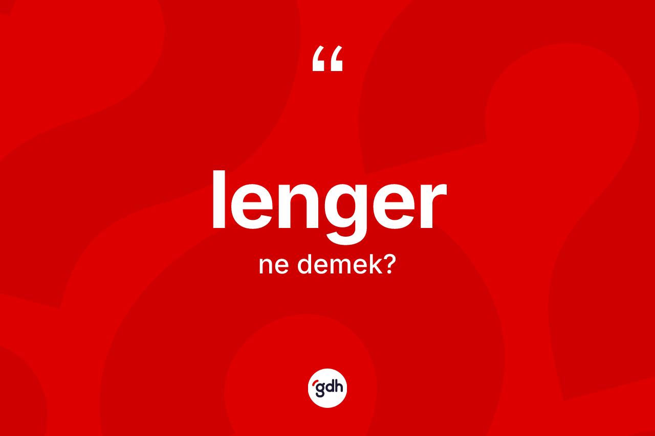 Lenger kelimesinin tanımı nedir? Lengerin halk arasındaki kullanımı nasıldır?