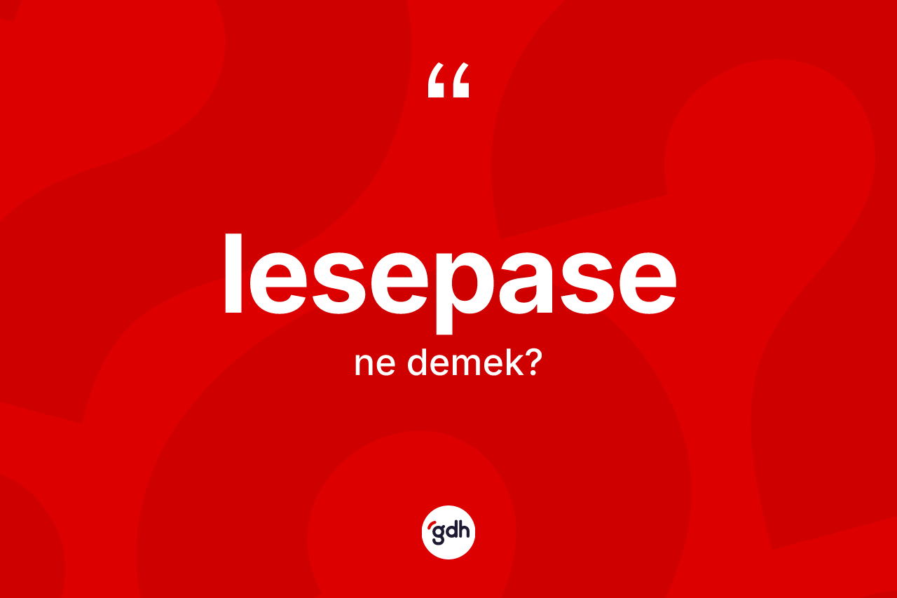 Lesepase kelimesinin sözlükteki tanımı nedir?