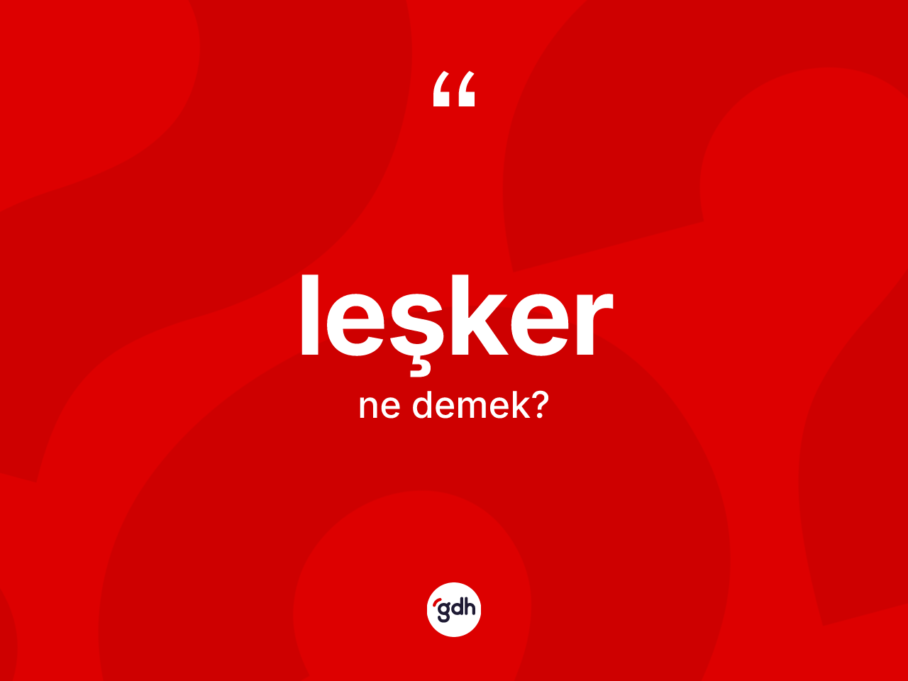 Leşker kelimesinin sözlükteki tanımı nedir? Leşkerin kısaca tanımı nedir?