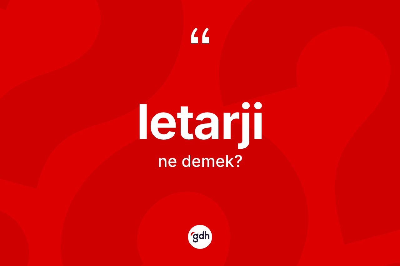 Letarji kelimesinin sözlükteki tanımı nedir?
