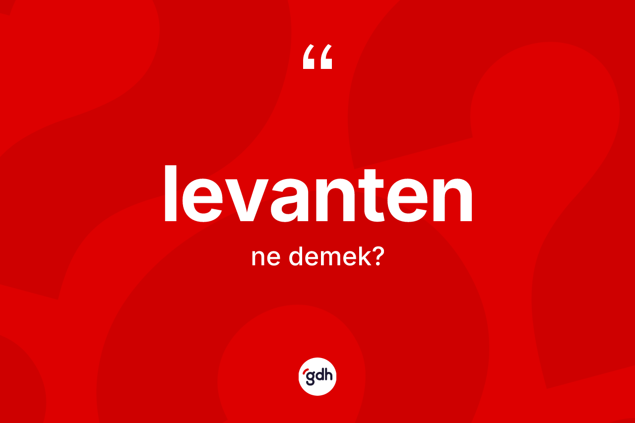Levanten ne anlama gelir?