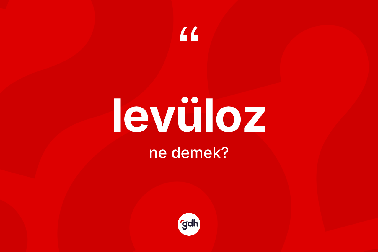 Levüloz kelimesinin tanımı nedir?