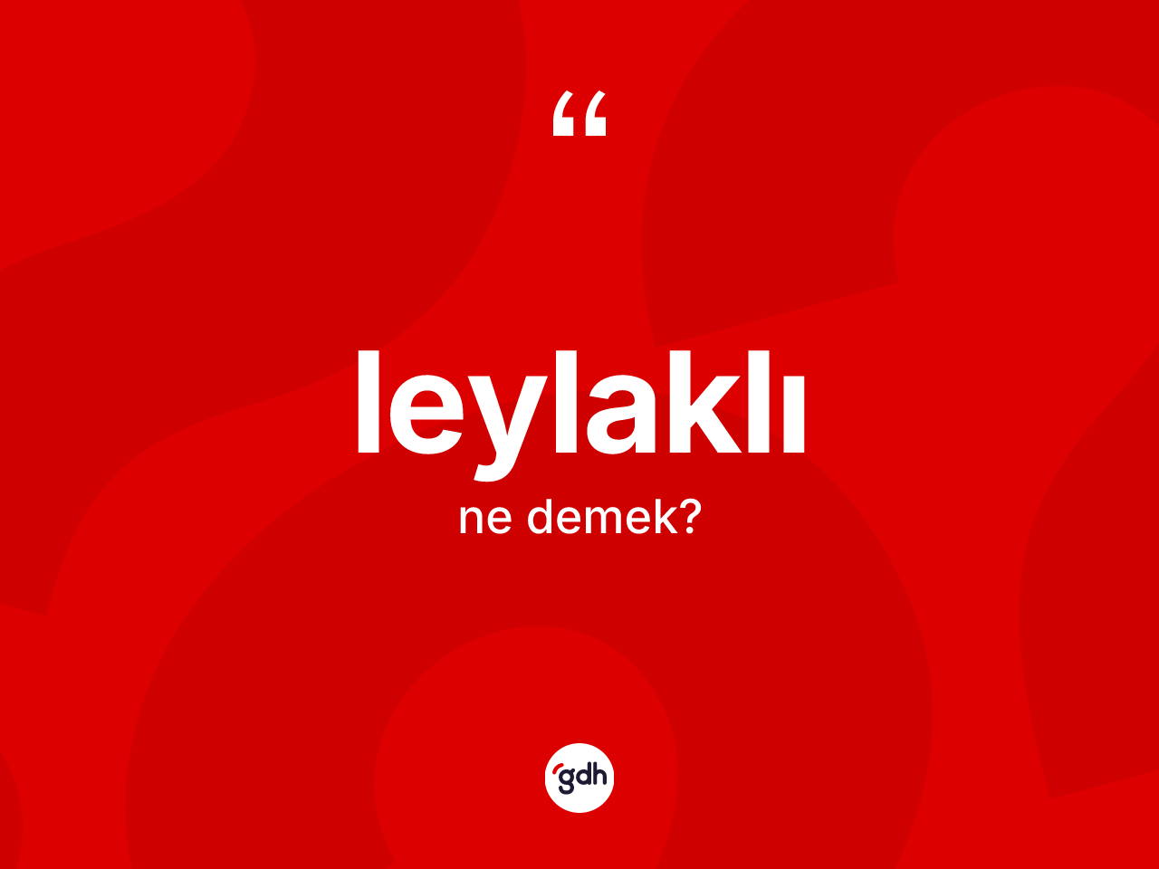 Leylaklı kelimesi nedir? Leylaklının TDK'ya göre anlamı nedir?