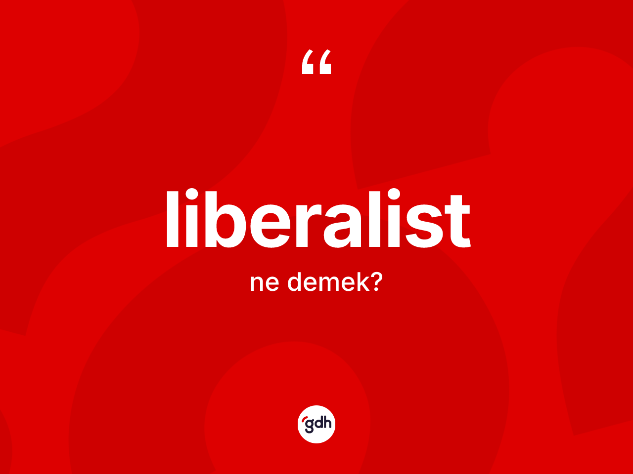 Liberalist ne demek? Liberalist kelimesinin kaç farklı anlamı var?