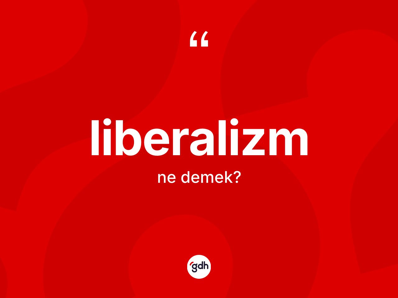 Liberalizm ne anlama gelir? Liberalizmin TDK'ya göre anlamı nedir?