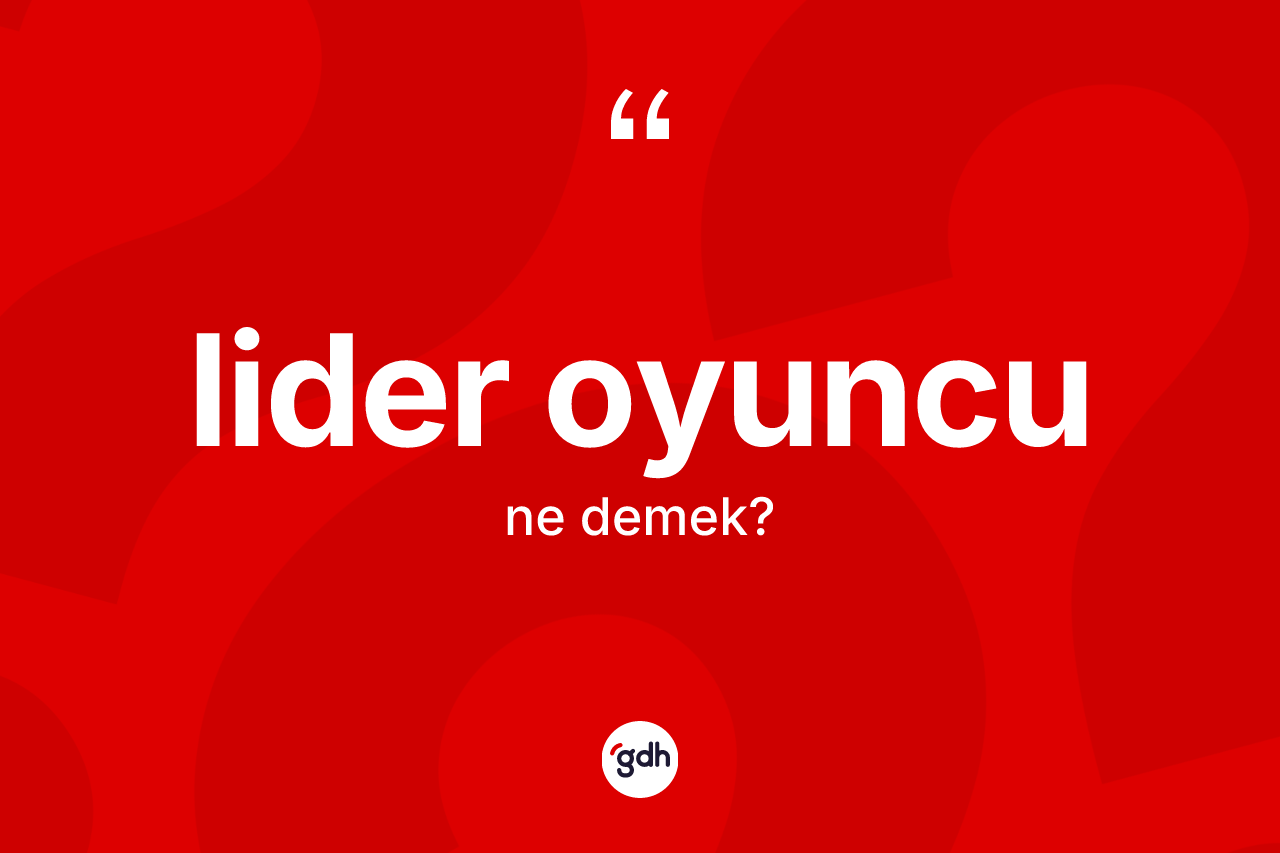 Lider oyuncu  kelimesinin sözlükteki tanımı nedir?
