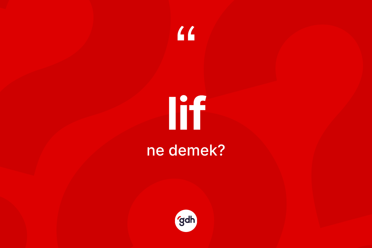 Lif ne anlama gelir?