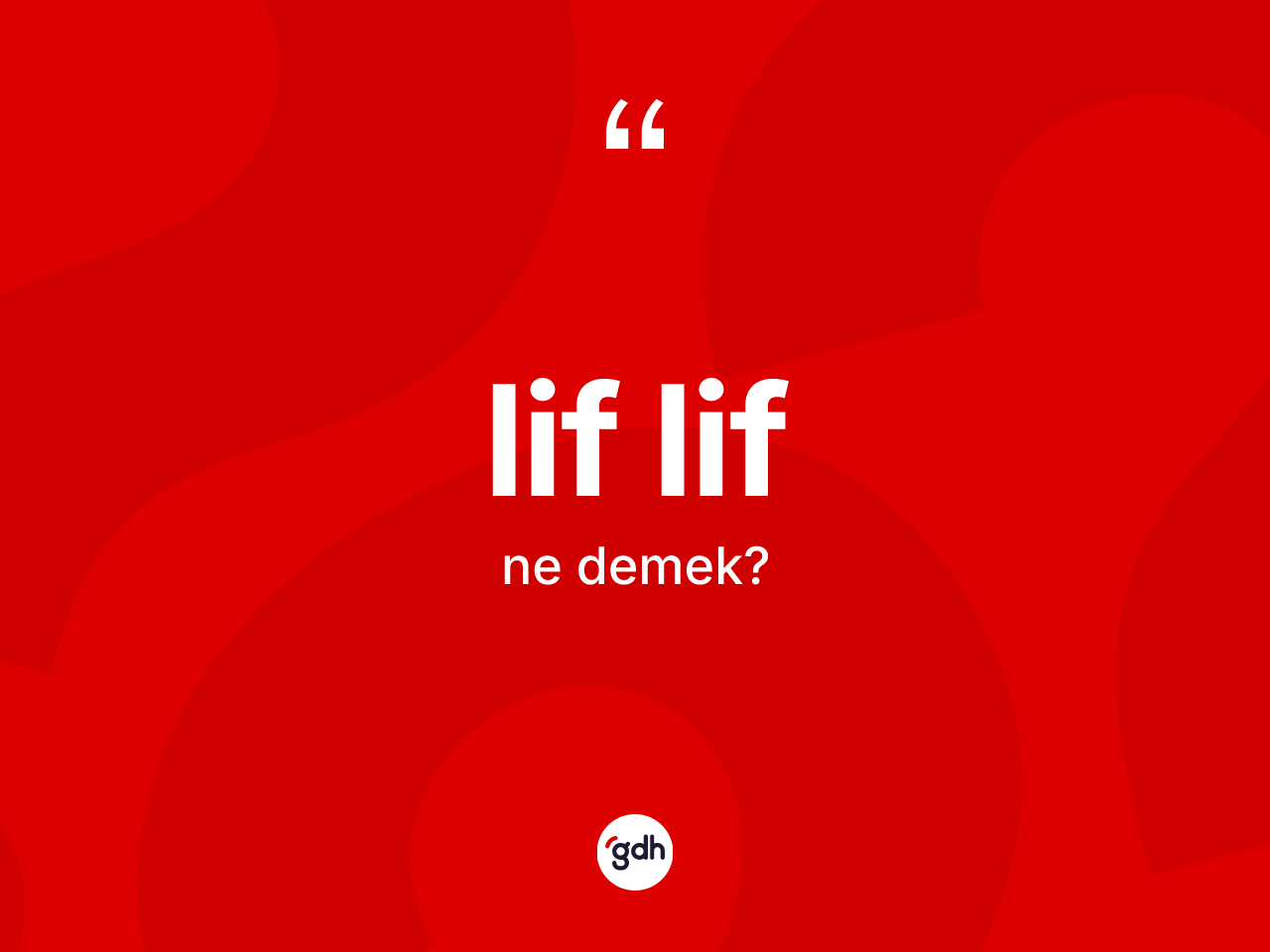 Lif lif kelimesi nedir? Lif lifin TDK'ya göre anlamı nedir?