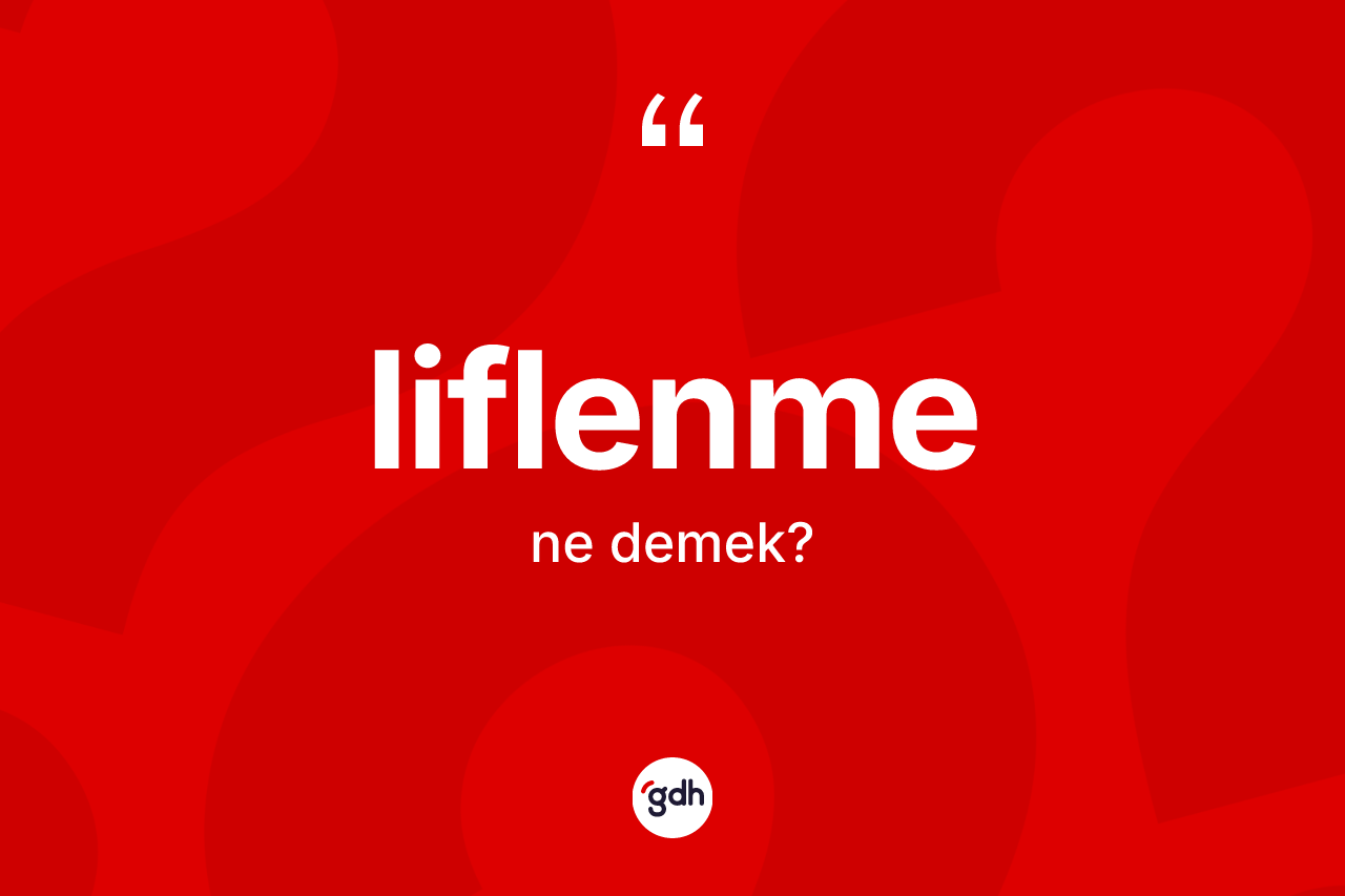 Liflenme kelimesinin anlamı nedir?