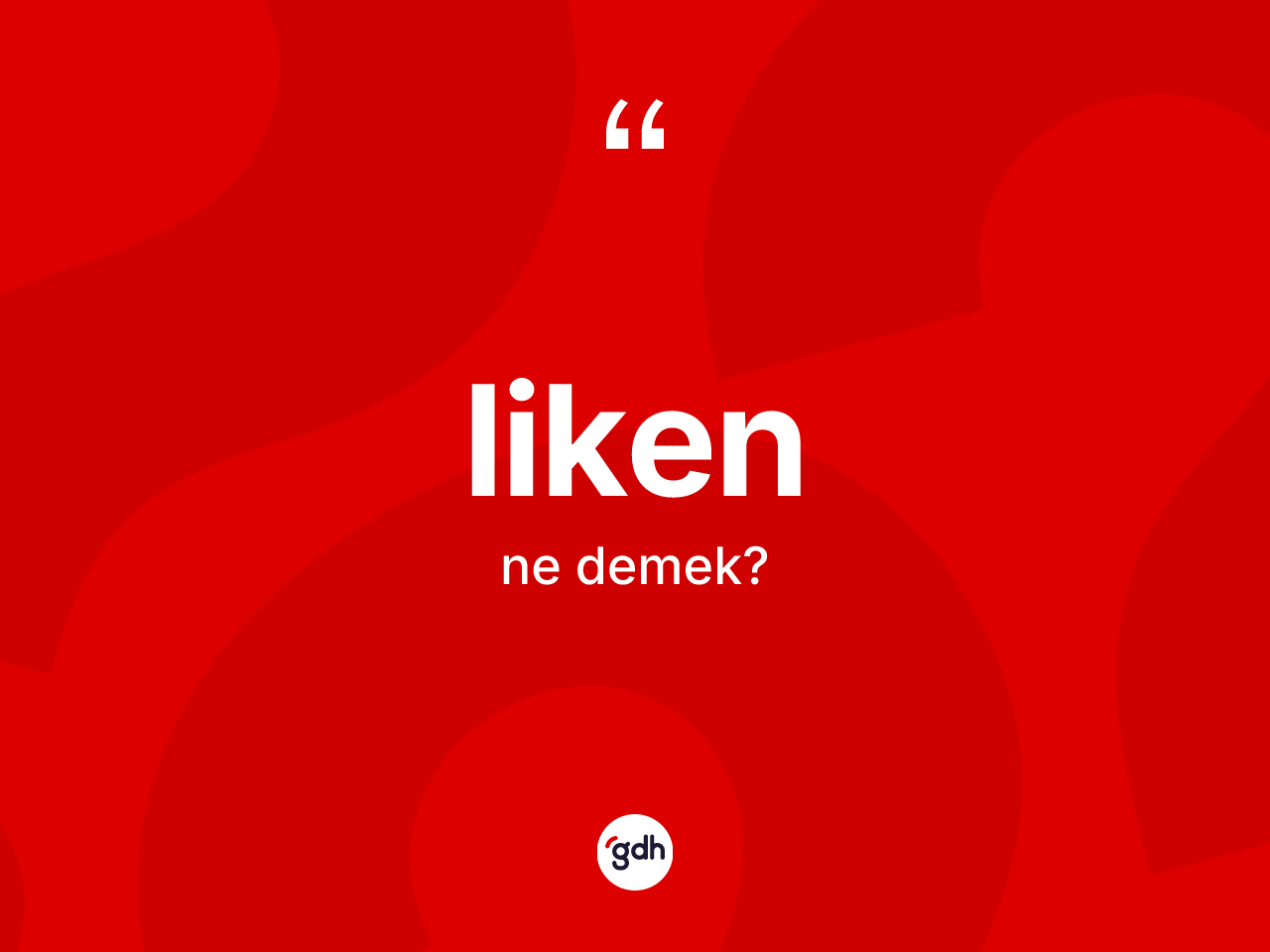 Liken ne demek? Liken kelimesinin kaç farklı anlamı var?